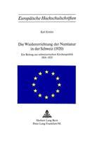Wiedererrichtung Der Nuntiatur in Der Schweiz (1920): Ein Beitrag Zur Schweizerischen Kirchenpolitik 1914-1925