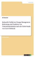 Kulturelle Vielfalt im Change-Management. Bedeutung und Funktion von Unternehmenskultur nach der Globe-Studie von Geert Hofstede