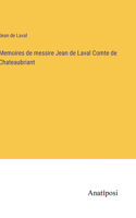 Memoires de messire Jean de Laval Comte de Chateaubriant