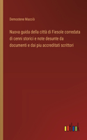 Nuova guida della città di Fiesole corredata di cenni storici e note desunte da documenti e dai piu accreditati scrittori
