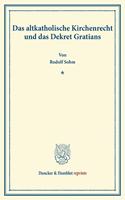 Das Altkatholische Kirchenrecht Und Das Dekret Gratians: (Aus Der Festschrift Der Leipziger Juristenfakultat Fur Dr. Adolf Wach)(Duncker & Humblot Reprints)