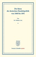 Die Ideen Der Deutschen Handelspolitik Von 1860 Bis 1891