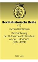 Die Etablierung Der Historischen Rechtsschule an Der Ludoviciana (1814 -1824)