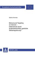 Behavioural Targeting Im Internet - Datenschutz Durch Lauterkeitsrechtlich Gestuetzte Selbstregulierung?