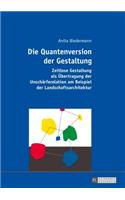 Quantenversion der Gestaltung: Zeitlose Gestaltung als Uebertragung der Unschaerferelation am Beispiel der Landschaftsarchitektur