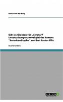 Gibt es Grenzen für Literatur? Untersuchungen am Beispiel des Romans American Psycho von Bret Easton Ellis