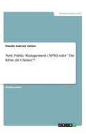 New Public Management (NPM) oder "Die Krise als Chance"?