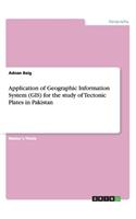 Application of Geographic Information System (GIS) for the study of Tectonic Plates in Pakistan