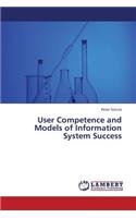 User Competence and Models of Information System Success