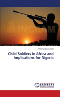 Child Soldiers in Africa and Implications for Nigeria: (English)