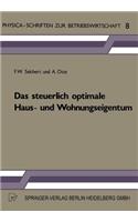 Das steuerlich optimale Haus- und Wohnungseigentum: (8 Physica-Schriften zur Betriebswirtschaft)