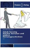Jakob Sessing möchte heiraten und andere Heiratsgeschichten ...
