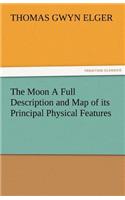 The Moon a Full Description and Map of Its Principal Physical Features