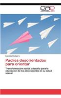 Padres desorientados para orientar: (Spanish)