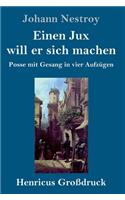 Einen Jux will er sich machen (Großdruck): Posse mit Gesang in vier Aufzügen