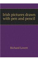 Irish Pictures Drawn with Pen and Pencil