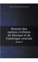 Histoire Des Nations Civilisées Du Mexique Et de l'Amérique-Centrale Tome 2