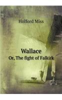Wallace Or, the Fight of Falkirk