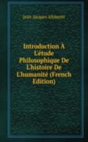 Introduction A L'etude Philosophique De L'histoire De L'humanite (French Edition)