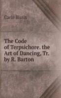 Code of Terpsichore. the Art of Dancing, Tr. by R. Barton