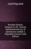 Barnabae Epistula. Integram Gr. Ed., Veterem Interpretationem Lat. Et Adnotationes Addidit A. Hilgenfeld (Ancient Greek Edition)