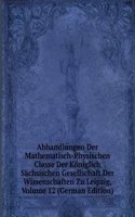 Abhandlungen Der Mathematisch-Physischen Classe Der Koniglich Sachsischen Gesellschaft Der Wissenschaften Zu Leipzig, Volume 12 (German Edition)