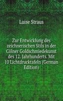 Zur Entwicklung des zeichnerischen Stils in der Colner Goldschmiedekunst des 12. Jahrhunderts. Mit 10 Lichtdrucktafeln (German Edition)