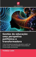 Gestão da educação: uma perspetiva polifónica e transformadora