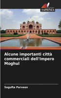 Alcune importanti città commerciali dell'Impero Moghul