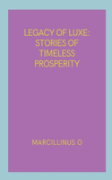 Legacy of Luxe: Stories of Timeless Prosperity
