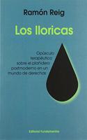 Los lloricas: Opusculo terapeutico sobre el planidero postmoderno en un mundo de derechas