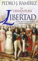 La Desventura de La Libertad: Jose Maria Calatrava y La Caida del Regimen Constitucional Espanol En 1823
