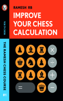 Improve Your Chess Calculation: The Ramesh Chess Course