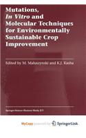 Mutations, in Vitro and Molecular Techniques for Environmentally Sustainable Crop Improvement