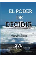 El Poder de Decidir: Vida Ultraconsciente y 2vu: Nuestra Inteligencia Es Privilegiada