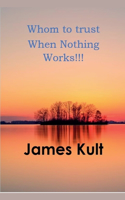 Whom to trust When Nothing Works!!!
