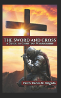 The Sword and Cross A Guide to Christian Warriorship