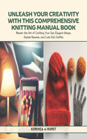 Unleash Your Creativity with This Comprehensive Knitting Manual Book: Master the Art of Crafting Your Own Elegant Wraps, Stylish Beanies, and Cute Doll Outfits
