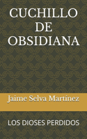 Cuchillo de Obsidiana: Los Dioses Perdidos