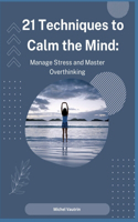 21 Techniques to Calm the Mind