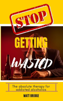 Stop getting wasted!!