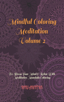 Mindful Coloring Meditation Volume 2: De-Stress Your Mind & Relax With Meditative Mandala Coloring