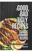 The Good, The Bad and The Ugly Recipes: Classic Cowboy Recipes: When You Cook, The Taste Is the Bounty