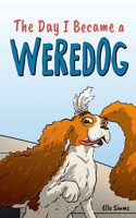 The Day I Became a Weredog: A Funny Werewolf Tale - Middle Grade Short Story