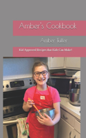 Amber's Cookbook: Kid Approved Recipes that Kids Can Make!