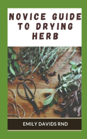 Novice guide to drying herb