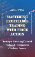 Mastering Profitable Trading with Price Action
