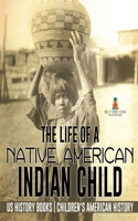 Life of a Native American Indian Child - US History Books Children's American History