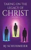 Taking On The Legacy of Christ: Volume 2