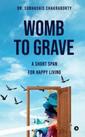 Womb to Grave: A short span for happy living